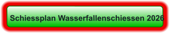 Schiessplan Wasserfallenschiessen 2026